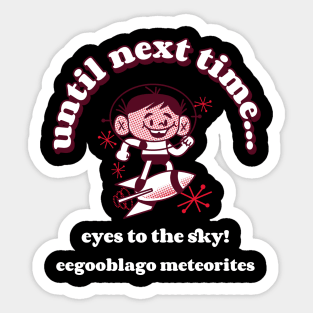Official eegooblago meteorites "until next time... eyes to the sky!" Meteorite Sticker